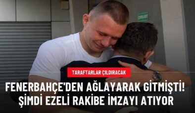 Fenerbahçe’den ağlayarak gitmişti! Şimdi ezeli rakibe imzayı atıyor