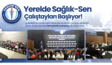 Sağlık-Sen, Yerelde Çalıştaylar ile Sağlık Çalışanlarının Sorunlarını Dinleyecek